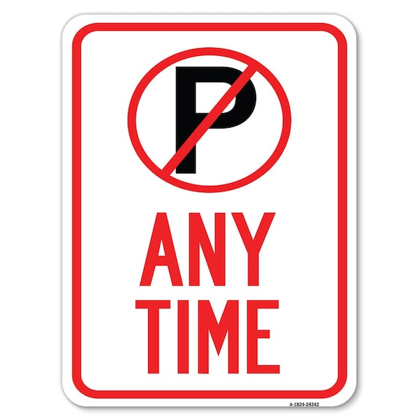Anytime No Parking Symbol Heavy-Gauge Aluminum Rust Proof Parking Sign, 18" x 24", A-1824-24342